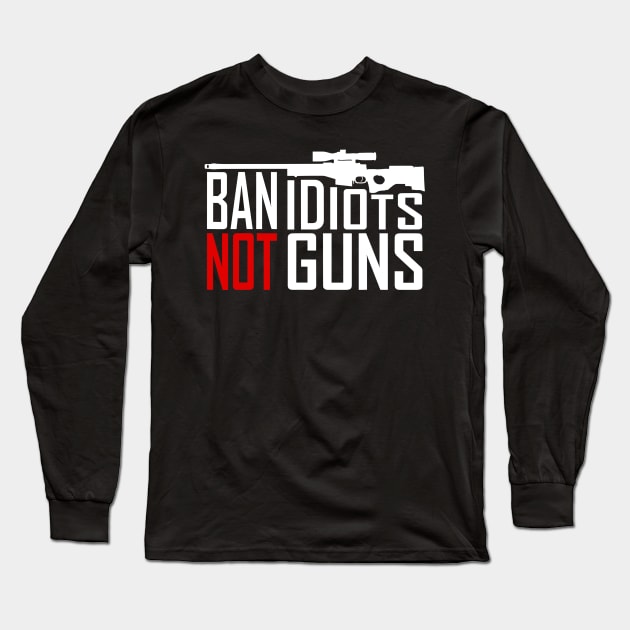 Ban Idiots Not Guns - Conservative Republican Gun Long Sleeve T-Shirt by rhazi mode plagget